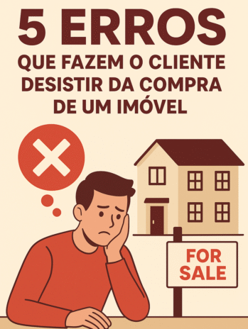 5 erro que faz o cliente desistir da compra de um imóvel
