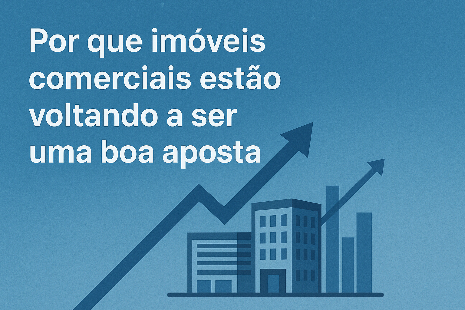 Por que imóveis comerciais estão voltando a ser uma boa aposta